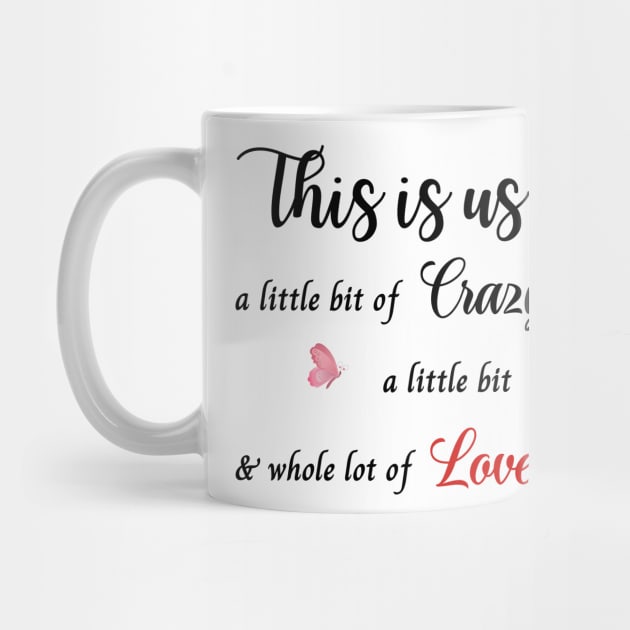 This Is Us A Little Bit Of Crazy A Little Bit Of Loud and a whole lot of love by Art ucef